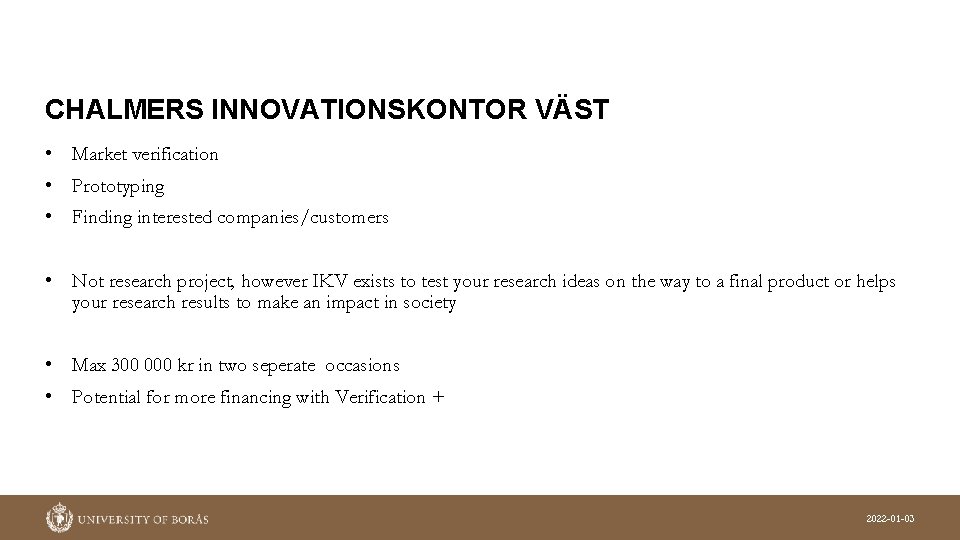 CHALMERS INNOVATIONSKONTOR VÄST • Market verification • Prototyping • Finding interested companies/customers • Not CHALMERS INNOVATIONSKONTOR VÄST • Market verification • Prototyping • Finding interested companies/customers • Not