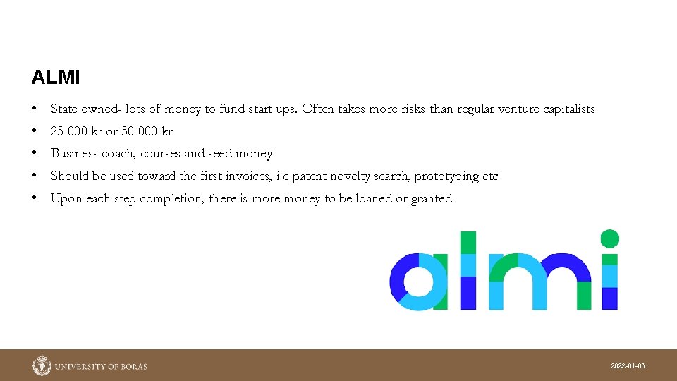 ALMI • State owned- lots of money to fund start ups. Often takes more ALMI • State owned- lots of money to fund start ups. Often takes more