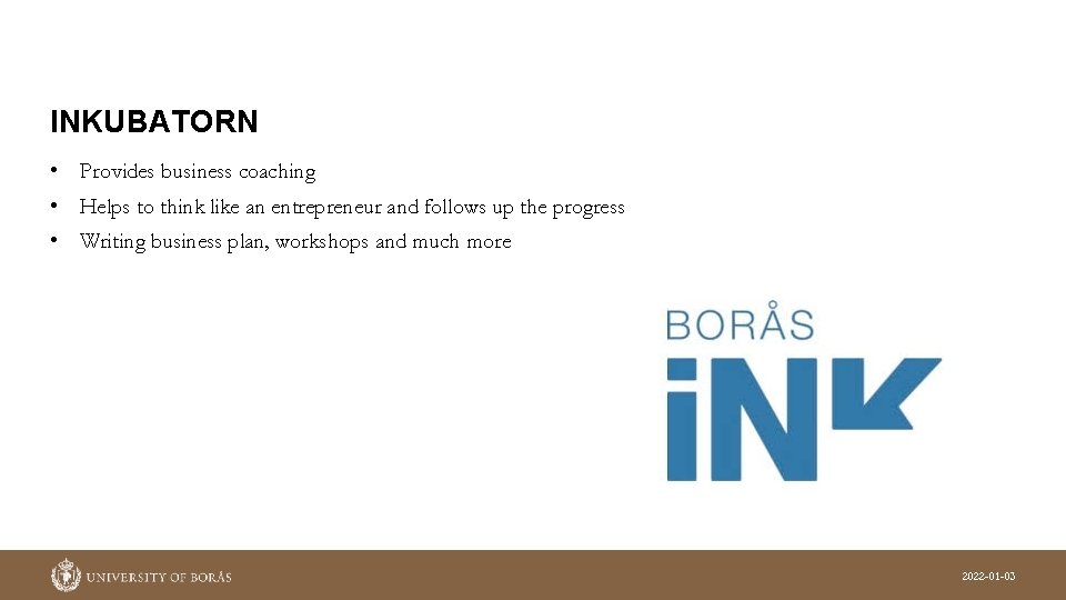 INKUBATORN • Provides business coaching • Helps to think like an entrepreneur and follows INKUBATORN • Provides business coaching • Helps to think like an entrepreneur and follows