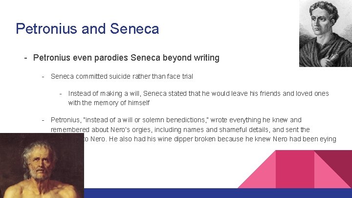 Petronius and Seneca - Petronius even parodies Seneca beyond writing - Seneca committed suicide