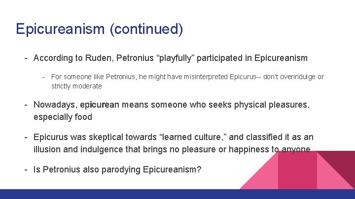 Epicureanism (continued) - According to Ruden, Petronius “playfully” participated in Epicureanism - For someone