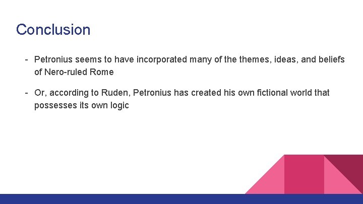 Conclusion - Petronius seems to have incorporated many of themes, ideas, and beliefs of