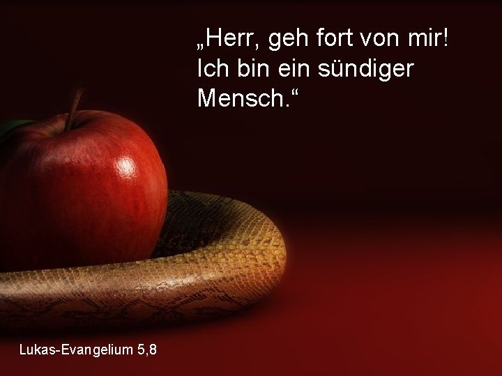 „Herr, geh fort von mir! Ich bin ein sündiger Mensch. “ Lukas-Evangelium 5, 8