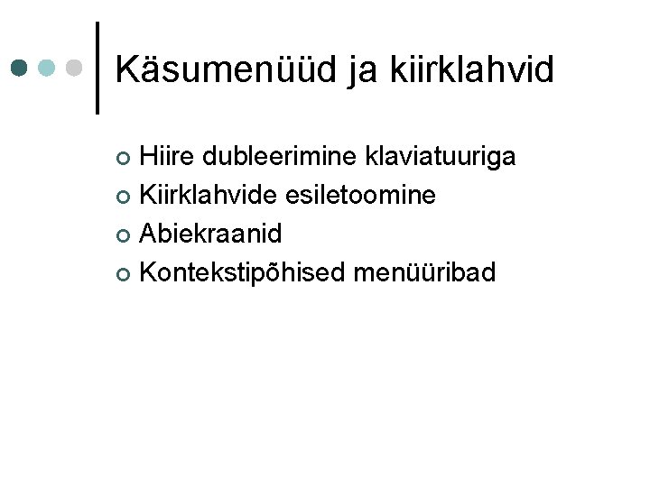 Käsumenüüd ja kiirklahvid Hiire dubleerimine klaviatuuriga ¢ Kiirklahvide esiletoomine ¢ Abiekraanid ¢ Kontekstipõhised menüüribad