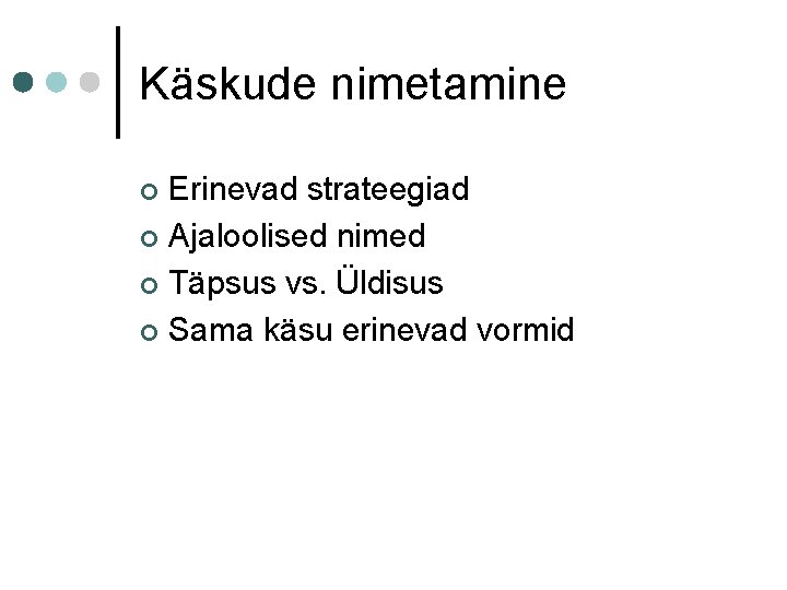 Käskude nimetamine Erinevad strateegiad ¢ Ajaloolised nimed ¢ Täpsus vs. Üldisus ¢ Sama käsu