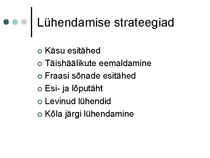 Lühendamise strateegiad Käsu esitähed ¢ Täishäälikute eemaldamine ¢ Fraasi sõnade esitähed ¢ Esi- ja