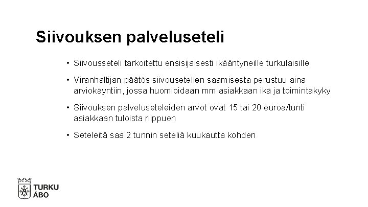 Siivouksen palveluseteli • Siivousseteli tarkoitettu ensisijaisesti ikääntyneille turkulaisille • Viranhaltijan päätös siivousetelien saamisesta perustuu