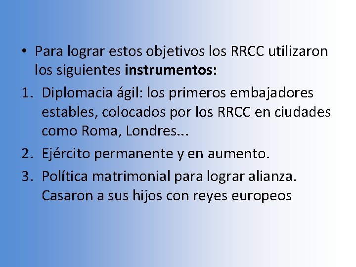  • Para lograr estos objetivos los RRCC utilizaron los siguientes instrumentos: 1. Diplomacia