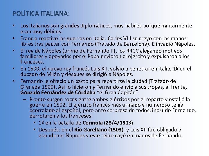 POLÍTICA ITALIANA: • Los italianos son grandes diplomáticos, muy hábiles porque militarmente eran muy