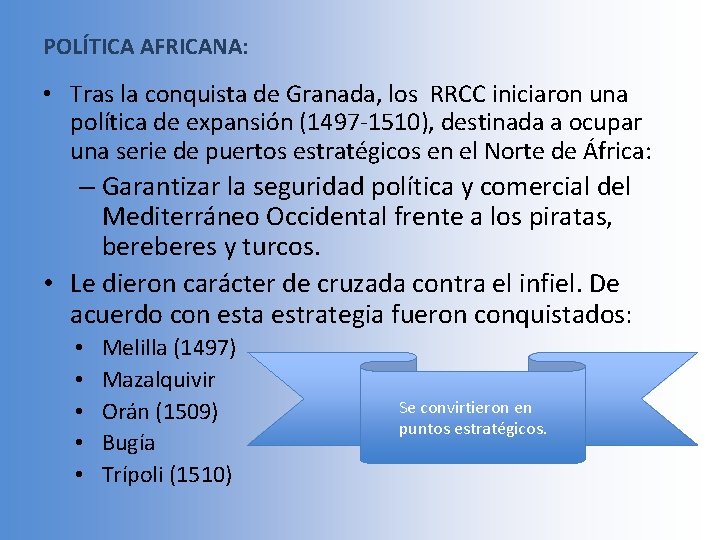 POLÍTICA AFRICANA: • Tras la conquista de Granada, los RRCC iniciaron una política de