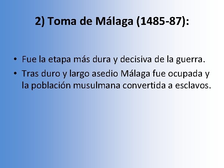 2) Toma de Málaga (1485 -87): • Fue la etapa más dura y decisiva