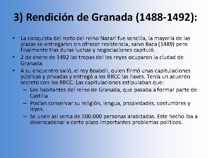3) Rendición de Granada (1488 -1492): • La conquista del resto del reino Nazarí