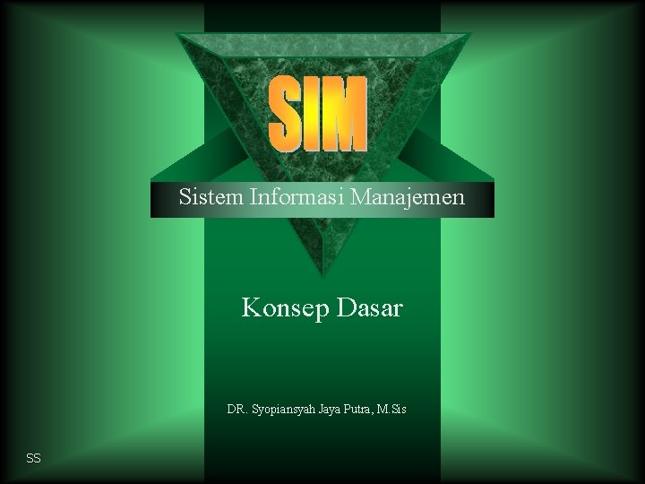 Sistem Informasi Manajemen Konsep Dasar DR. Syopiansyah Jaya Putra, M. Sis SS 