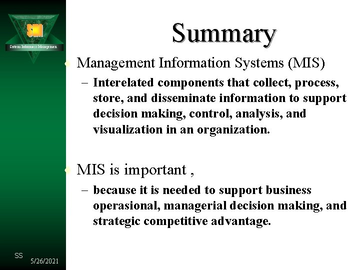 Summary Sistem Informasi Manajemen t Management Information Systems (MIS) – Interelated components that collect,