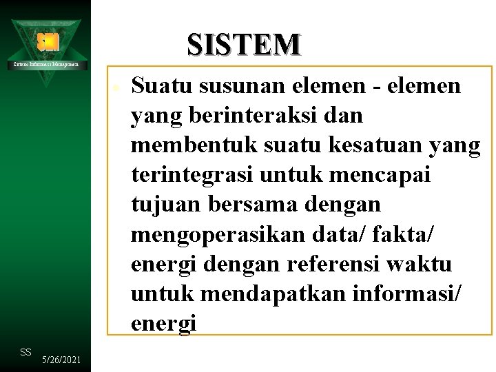 SISTEM Sistem Informasi Manajemen · SS 5/26/2021 Suatu susunan elemen - elemen yang berinteraksi