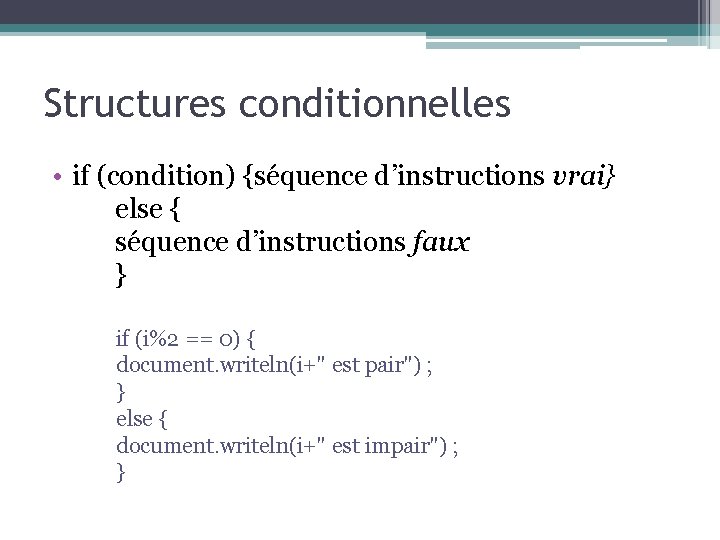 Structures conditionnelles • if (condition) {séquence d’instructions vrai} else { séquence d’instructions faux }