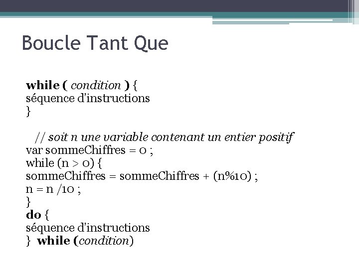 Boucle Tant Que while ( condition ) { séquence d’instructions } // soit n