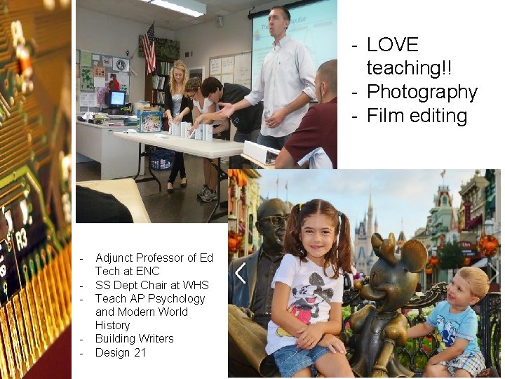 - LOVE teaching!! - Photography - Film editing - Adjunct Professor of Ed Tech