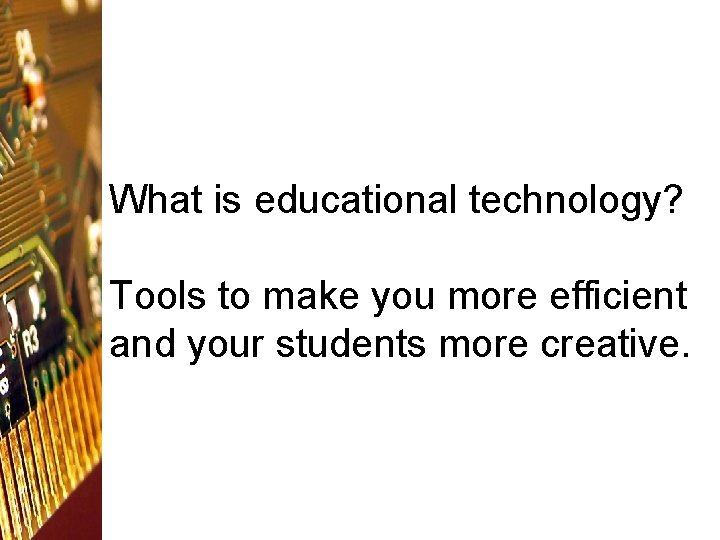 What is educational technology? Tools to make you more efficient and your students more