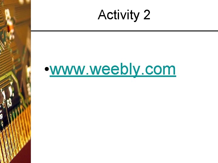 Activity 2 • www. weebly. com 
