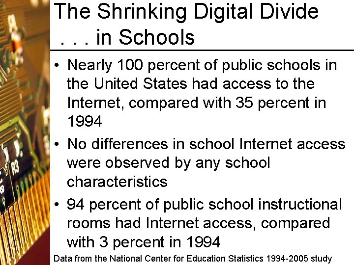 The Shrinking Digital Divide. . . in Schools • Nearly 100 percent of public