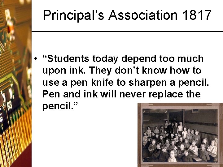 Principal’s Association 1817 • “Students today depend too much upon ink. They don’t know