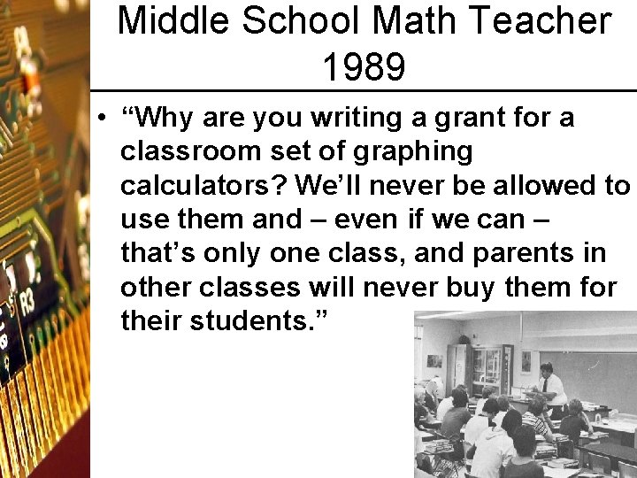 Middle School Math Teacher 1989 • “Why are you writing a grant for a