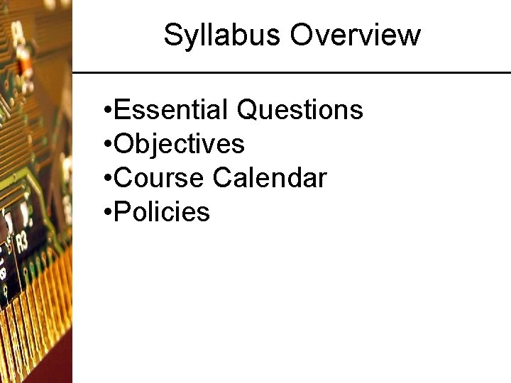 Syllabus Overview • Essential Questions • Objectives • Course Calendar • Policies 