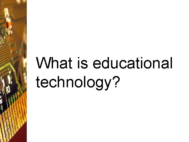 What is educational technology? 