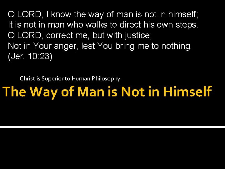 O LORD, I know the way of man is not in himself; It is