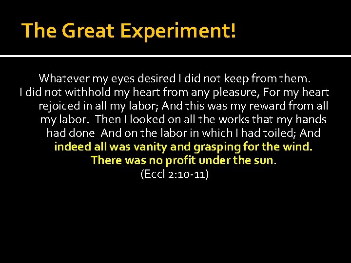 The Great Experiment! Whatever my eyes desired I did not keep from them. I