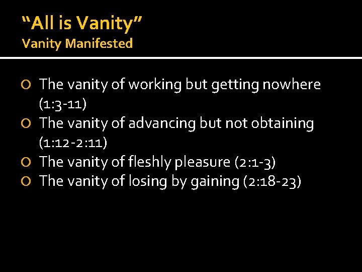 “All is Vanity” Vanity Manifested The vanity of working but getting nowhere (1: 3