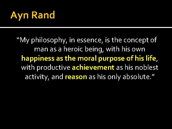 Ayn Rand “My philosophy, in essence, is the concept of man as a heroic