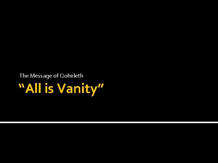The Message of Qoheleth “All is Vanity” 