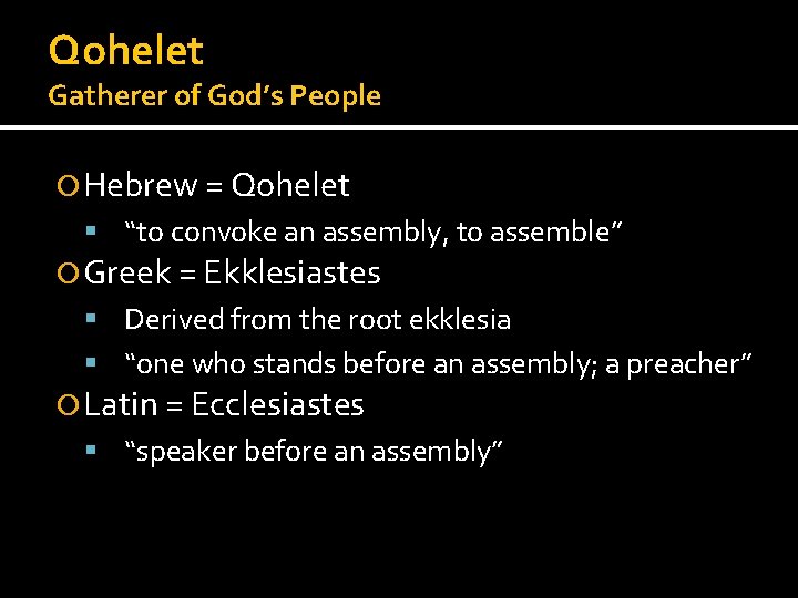 Qohelet Gatherer of God’s People Hebrew = Qohelet “to convoke an assembly, to assemble”