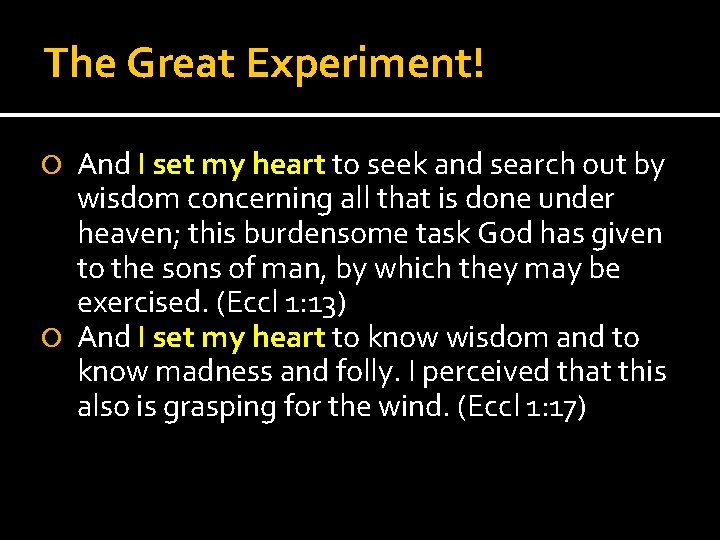 The Great Experiment! And I set my heart to seek and search out by
