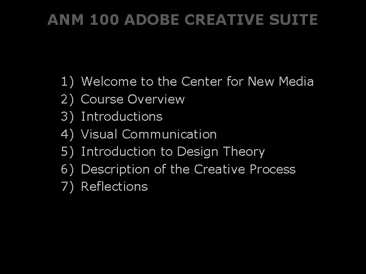 ANM 100 ADOBE CREATIVE SUITE 1) 2) 3) 4) 5) 6) 7) Welcome to
