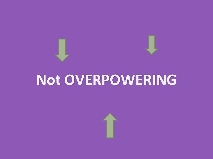 Not OVERPOWERING 