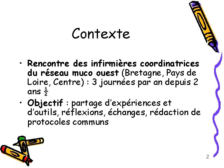 Contexte • Rencontre des infirmières coordinatrices du réseau muco ouest (Bretagne, Pays de Loire,