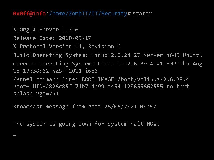 0 x 0 ff@info: /home/Zomb. IT/IT/Security# startx X. Org X Server 1. 7. 6