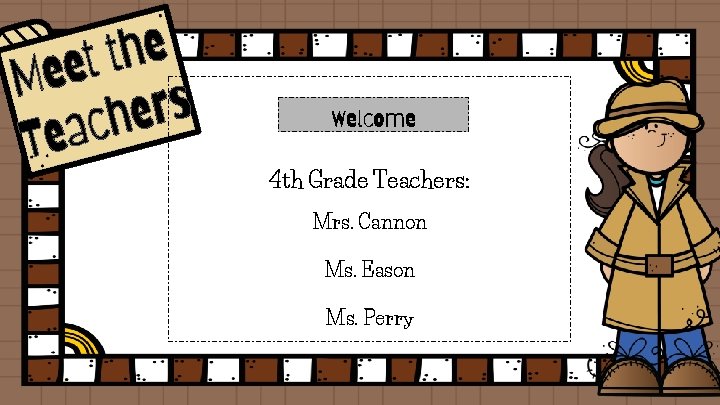 Welcome 4 th Grade Teachers: Mrs. Cannon Ms. Eason Ms. Perry 