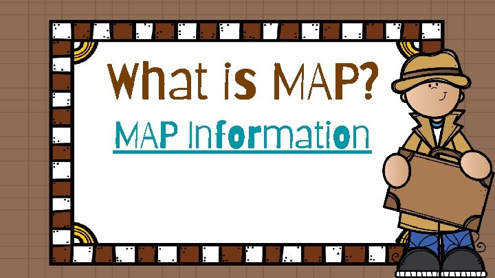 What is MAP? MAP Information 