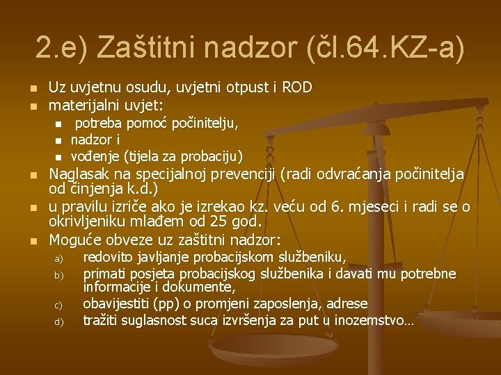 2. e) Zaštitni nadzor (čl. 64. KZ-a) n n Uz uvjetnu osudu, uvjetni otpust