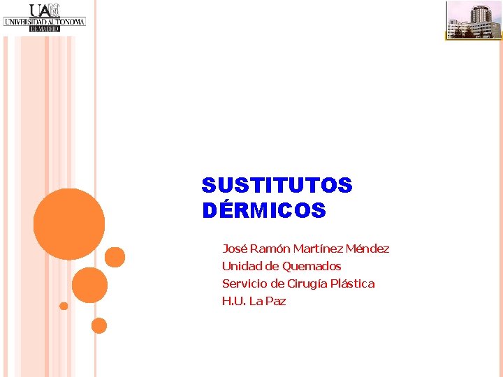 SUSTITUTOS DÉRMICOS José Ramón Martínez Méndez Unidad de Quemados Servicio de Cirugía Plástica H.