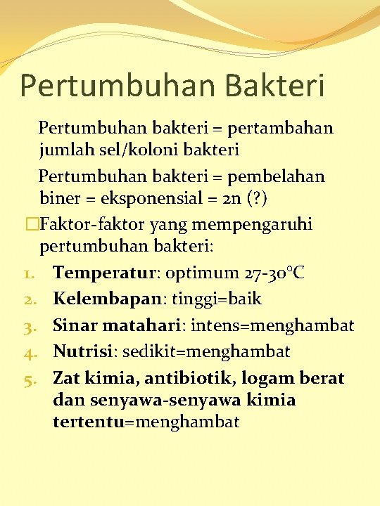 Pertumbuhan Bakteri Pertumbuhan bakteri = pertambahan jumlah sel/koloni bakteri Pertumbuhan bakteri = pembelahan biner