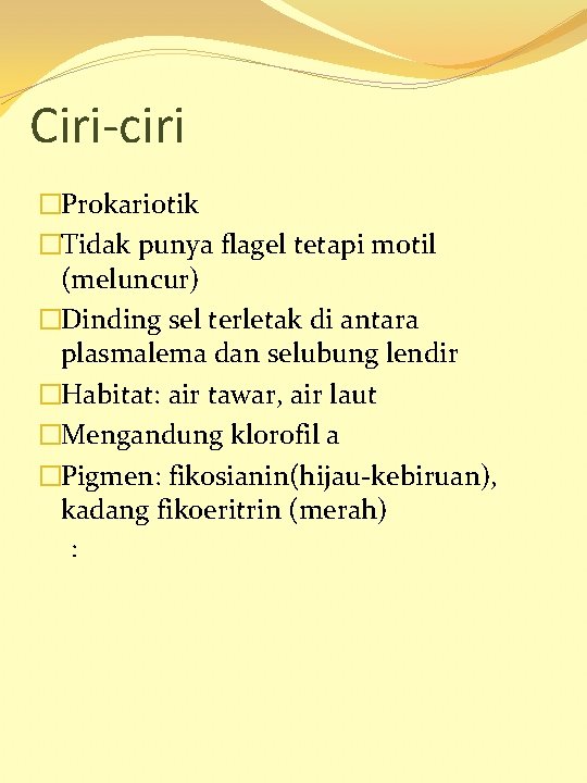 Ciri-ciri �Prokariotik �Tidak punya flagel tetapi motil (meluncur) �Dinding sel terletak di antara plasmalema