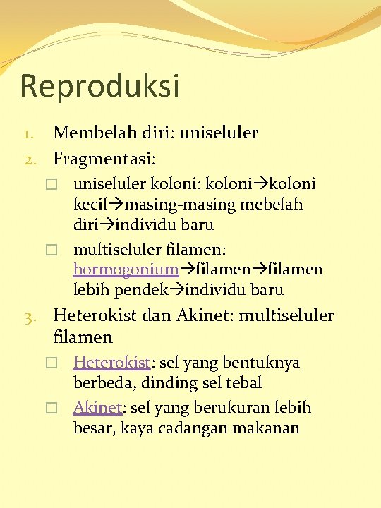 Reproduksi 1. Membelah diri: uniseluler 2. Fragmentasi: � uniseluler koloni: koloni kecil masing-masing mebelah