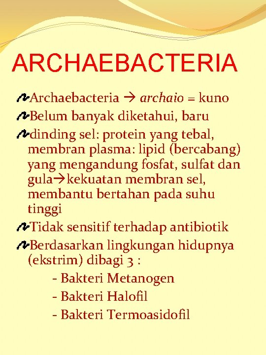 ARCHAEBACTERIA Archaebacteria archaio = kuno Belum banyak diketahui, baru dinding sel: protein yang tebal,