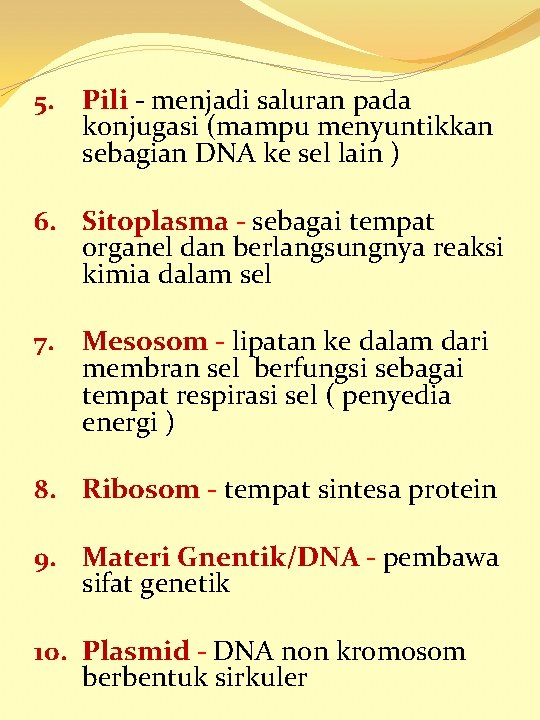 5. Pili - menjadi saluran pada konjugasi (mampu menyuntikkan sebagian DNA ke sel lain