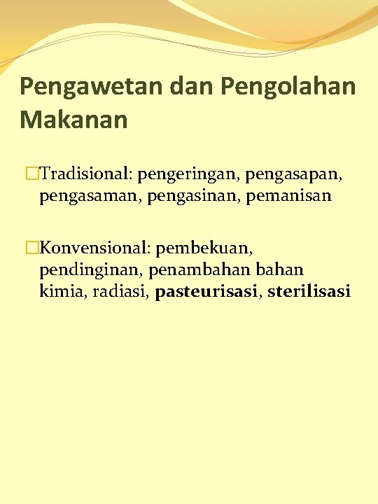 Pengawetan dan Pengolahan Makanan �Tradisional: pengeringan, pengasapan, pengasaman, pengasinan, pemanisan �Konvensional: pembekuan, pendinginan, penambahan